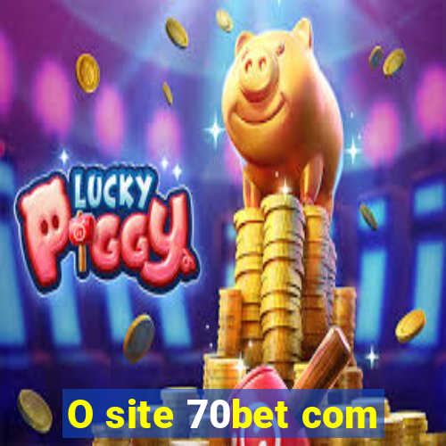 O site 70bet com